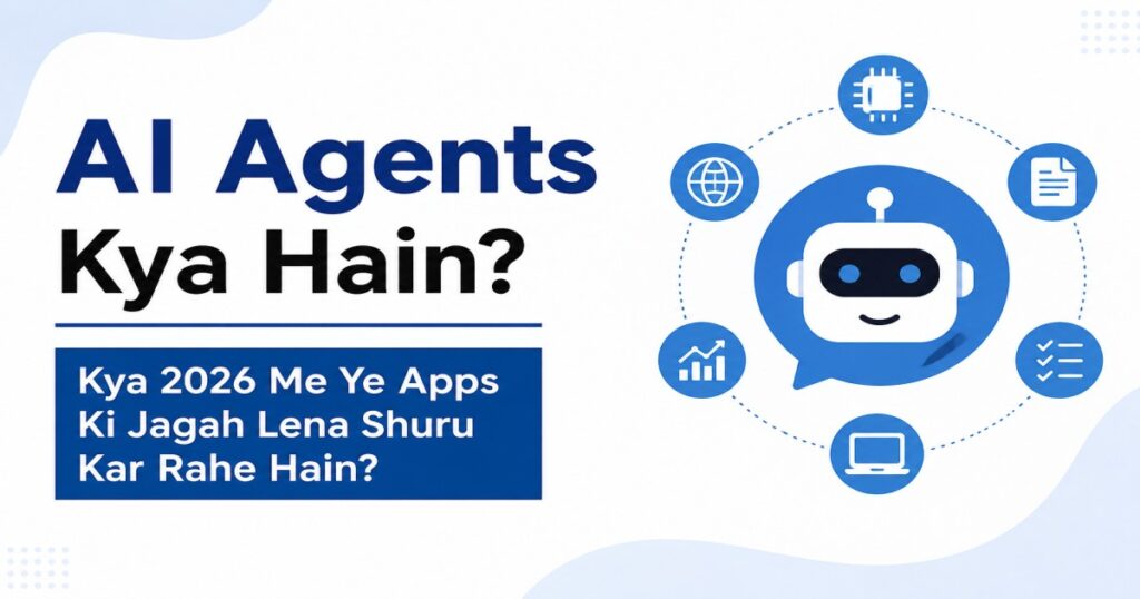 AI Agents Kya Hain? Kya 2026 Me Ye Apps Ki Jagah Lena Shuru Kar Rahe Hain?