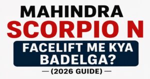 Mahindra Scorpio N Facelift Me Kya Badlega? 2026 Guide