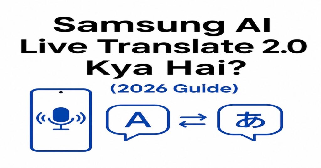 Samsung AI Live Translate 2.0 Kya Hai? (2026 Guide)